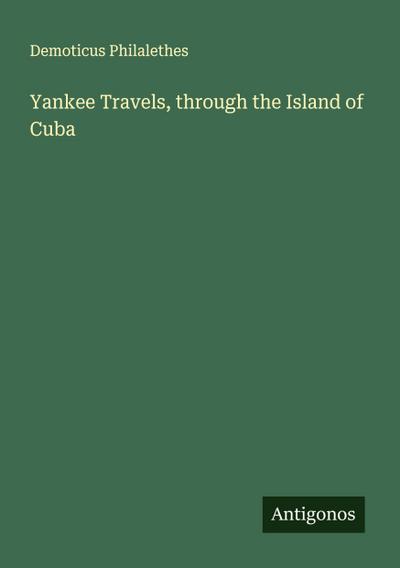 Yankee Travels, through the Island of Cuba