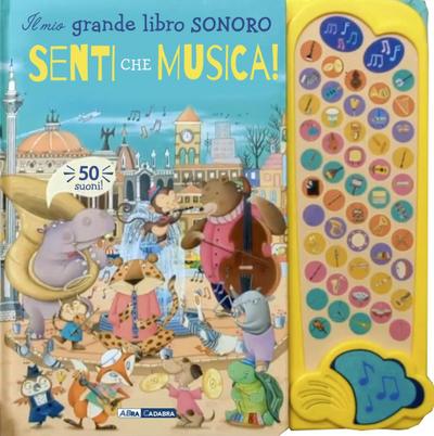 Senti che musica! Il mio grande libro sonoro