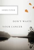 Don’t Waste Your Cancer