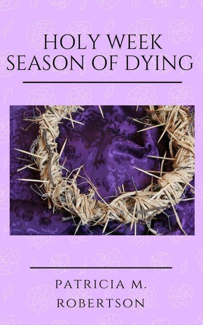 Holy Week - Season of Dying (Seasons of Grace, #4)