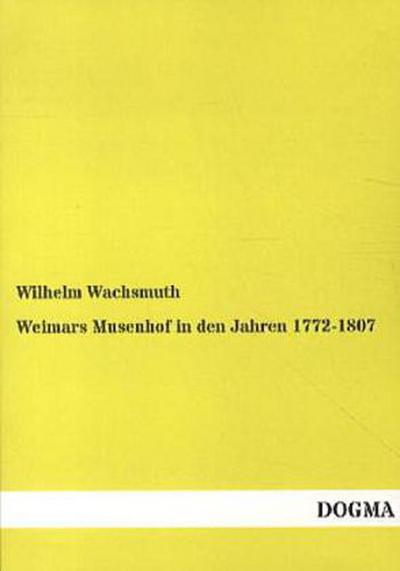 Weimars Musenhof in den Jahren 1772-1807
