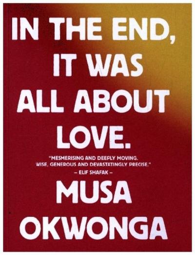 Musa Okwonga - In The End, It Was All About Love