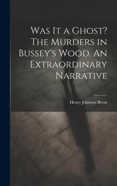 Was It a Ghost? The Murders in Bussey’s Wood. An Extraordinary Narrative