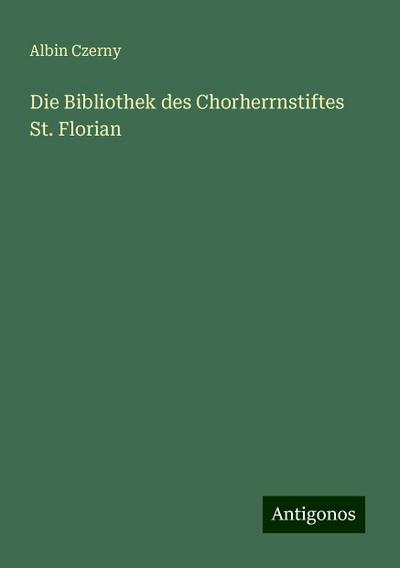 Czerny, A: Bibliothek des Chorherrnstiftes St. Florian