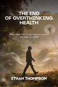 The End of Overthinking Health