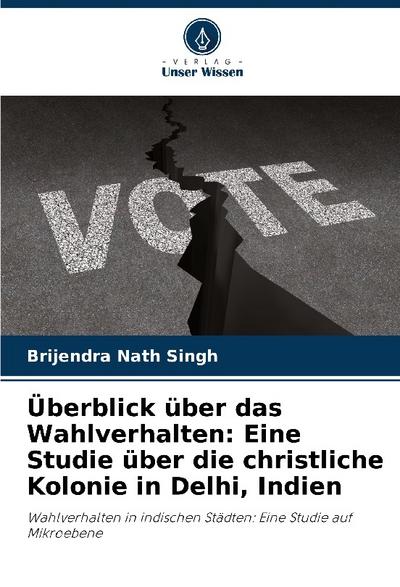 Überblick über das Wahlverhalten: Eine Studie über die christliche Kolonie in Delhi, Indien