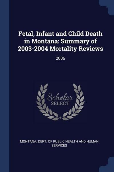 Fetal, Infant and Child Death in Montana: Summary of 2003-2004 Mortality Reviews: 2006