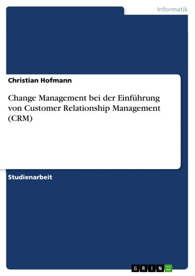 Change Management bei der Einführung von Customer Relationship Management (CRM)
