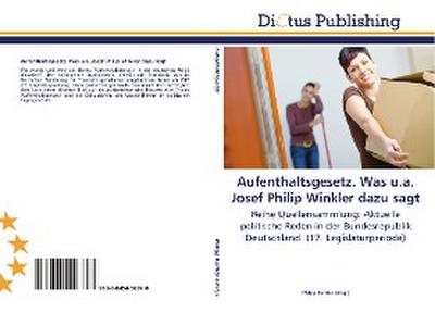 Aufenthaltsgesetz. Was u.a. Josef Philip Winkler dazu sagt