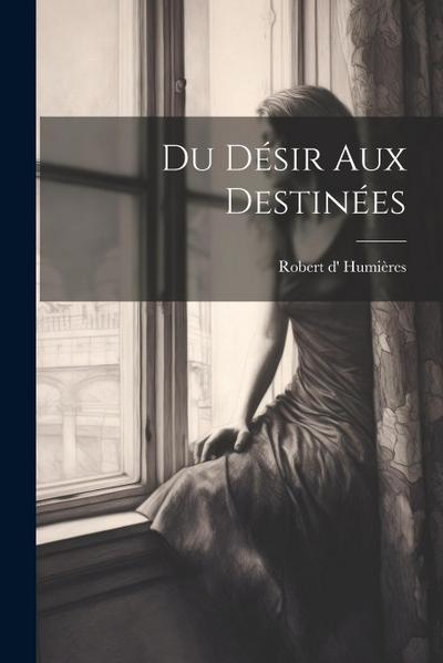 Du Désir Aux Destinées