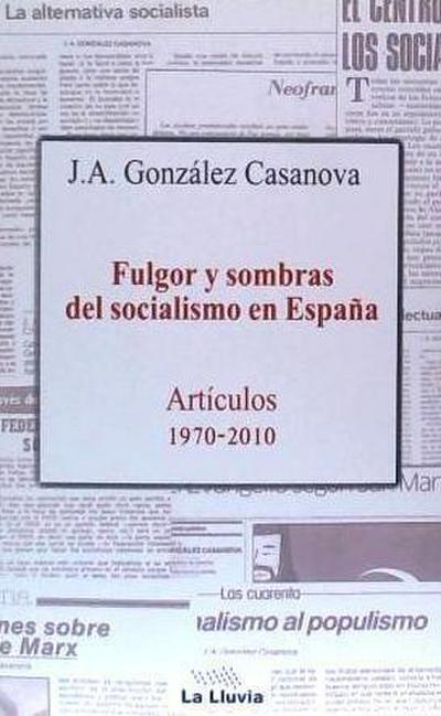 Fulgor y sombras del socialismo en España : artículos 1970-2010