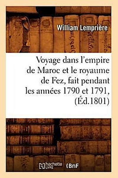 Voyage Dans l’Empire de Maroc Et Le Royaume de Fez, Fait Pendant Les Années 1790 Et 1791, (Éd.1801)