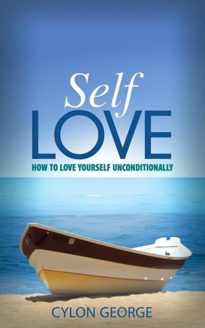 Self-Love: How to Love Yourself Unconditionally
