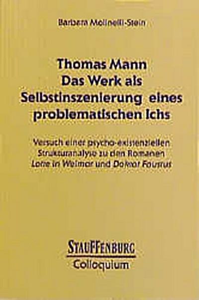 Thomas Mann. Das Werk als Selbstinszenierung eines problematischen Ichs