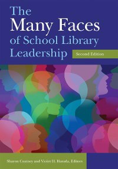 Many Faces of School Library Leadership, 2nd Edition