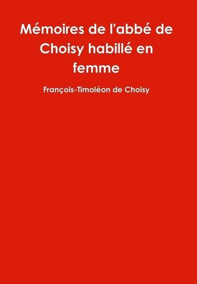 Mémoires de l’abbé de Choisy habillé en femme