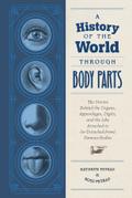A History of the World Through Body Parts