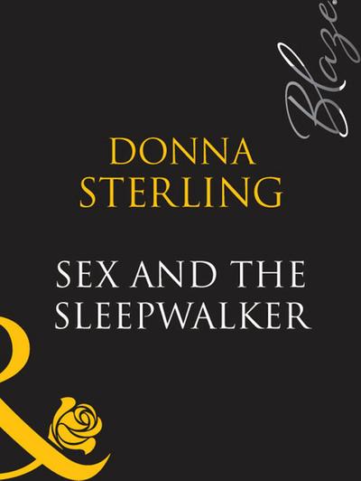 Sex And The Sleepwalker (Mills & Boon Blaze)