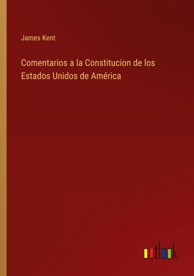 Comentarios a la Constitucion de los Estados Unidos de América