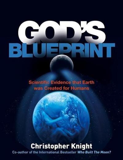 God’s Blueprint: Scientific Evidence That the Earth Was Created to Produce Humans