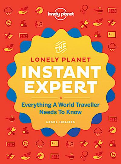 Instant Expert: Everything A World Traveller Needs to Know (Lonely Planet)