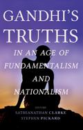 Gandhi’s Truths in an Age of Fundamentalism and Nationalism