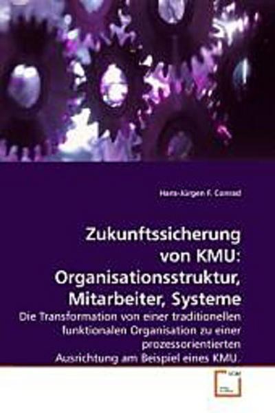 Zukunftssicherung von KMU: Organisationsstruktur, Mitarbeiter, Systeme