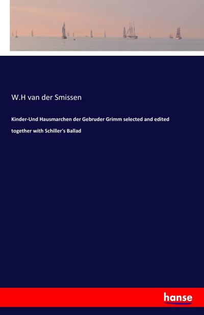 Kinder-Und Hausmarchen der Gebruder Grimm selected and edited together with Schiller’s Ballad