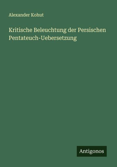 Kritische Beleuchtung der Persischen Pentateuch-Uebersetzung