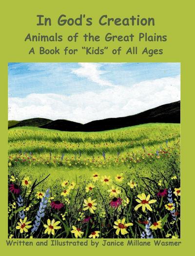 In God’s Creation Animals of the Great Plains A Book for "Kids" of All Ages