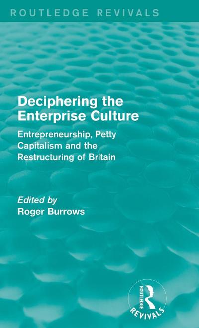 Deciphering the Enterprise Culture (Routledge Revivals)