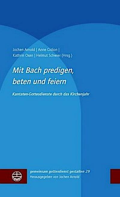 Mit Bach predigen, beten und feiern