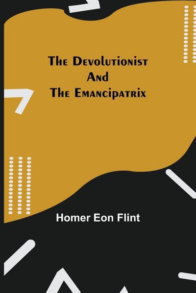 The Devolutionist And The Emancipatrix