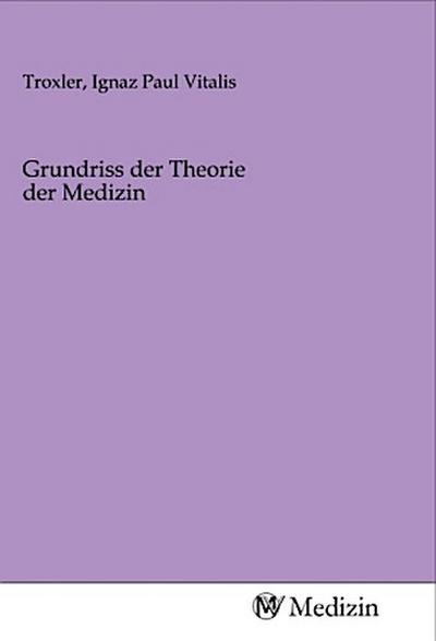 Grundriss der Theorie der Medizin