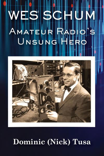 Wes Schum, Amateur Radio’s Unsung Hero