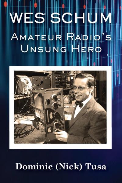 Wes Schum, Amateur Radio’s Unsung Hero