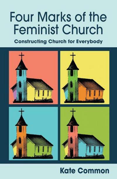 Four Marks of the Feminist Church: Constructing Church for Everybody