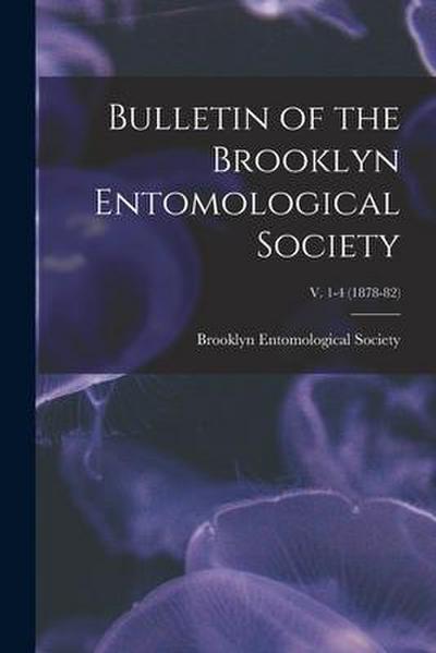 Bulletin of the Brooklyn Entomological Society; v. 1-4 (1878-82)