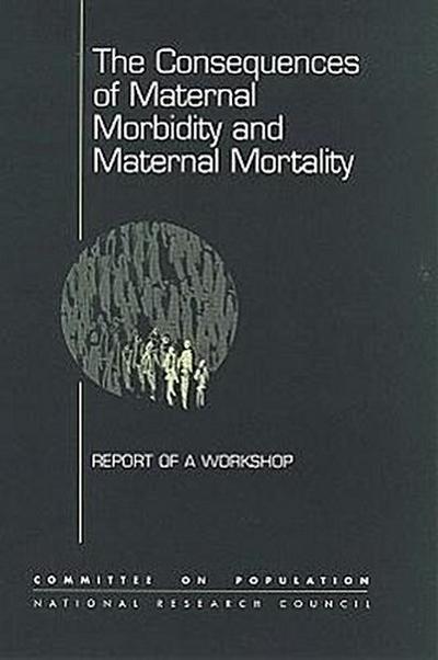 The Consequences of Maternal Morbidity and Maternal Mortality