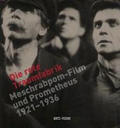 Die rote Traumfabrik: Meschrabpom-Film und Prometheus (1921-1936)