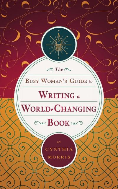 The Busy Woman’s Guide to Writing a World-Changing Book