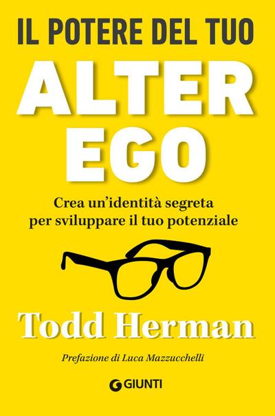 Il potere del tuo alter ego. Crea un’identità segreta per sviluppare il tuo potenziale