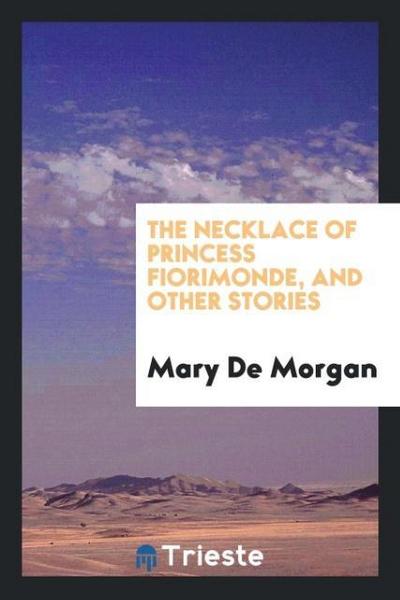 The Necklace of Princess Fiorimonde, and Other Stories