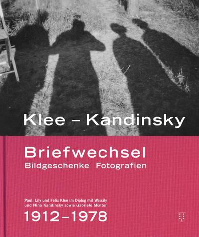 Klee – Kandinsky: Briefwechsel Bildgeschenke Fotografien. Paul, Lily und Felix Klee im Dialog mit Wassily und Nina Kandinsky sowie Gabriele Münter 1912–1978