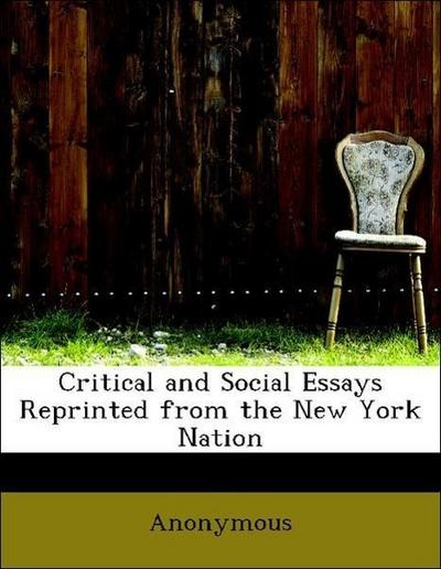 Critical and Social Essays Reprinted from the New York Nation