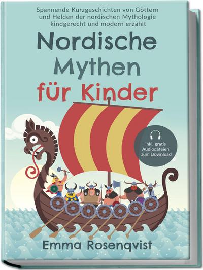 Nordische Mythen für Kinder: Spannende Kurzgeschichten von Göttern und Helden der nordischen Mythologie kindgerecht und modern erzählt - inkl. gratis Audiodateien zum Download