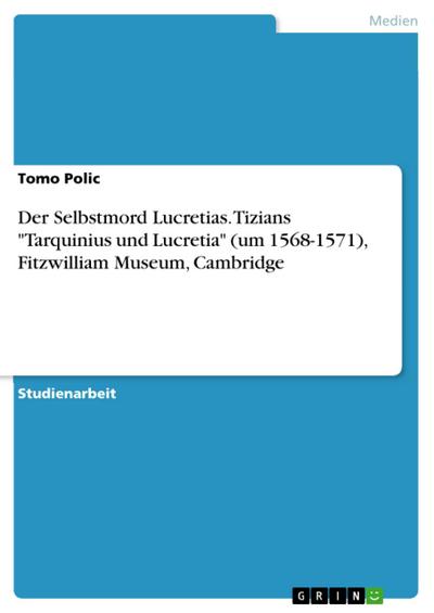 Der Selbstmord Lucretias. Tizians "Tarquinius und Lucretia" (um 1568-1571), Fitzwilliam Museum, Cambridge