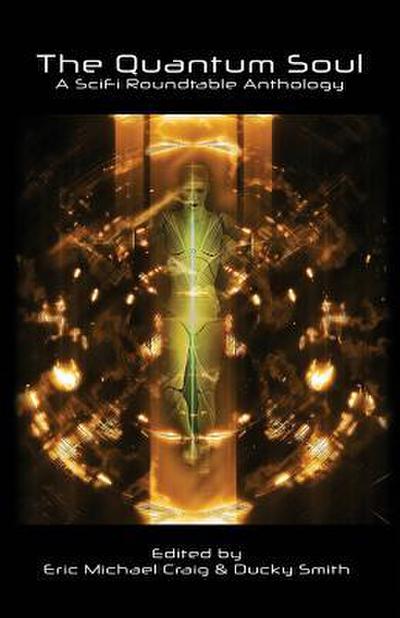 The Quantum Soul: A Sci Fi Roundtable Anthology