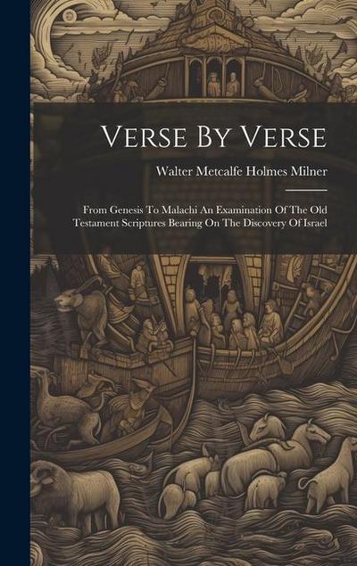 Verse By Verse: From Genesis To Malachi An Examination Of The Old Testament Scriptures Bearing On The Discovery Of Israel