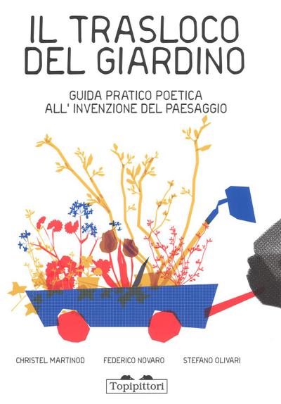 Il trasloco del giardino. Guida pratica all’invenzione del paesaggio